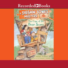 Jigsaw Jones: The Case of the Bear Scare Audiobook, by James Preller