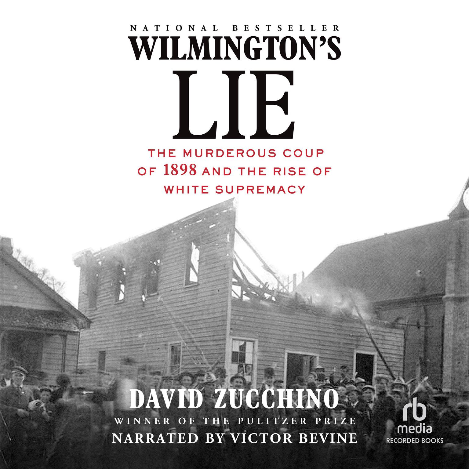 Wilmingtons Lie: The Murderous Coup of 1898 and the Rise of White Supremacy Audiobook, by David Zucchino