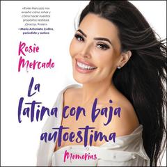 Girl with the Self-Esteem Issues, The La latina con baja auto(SP Ed) Unabridge: Memorias Audiobook, by Rosie Mercado