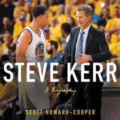 Steve Kerr: A Life Audiobook, by Scott Howard-Cooper