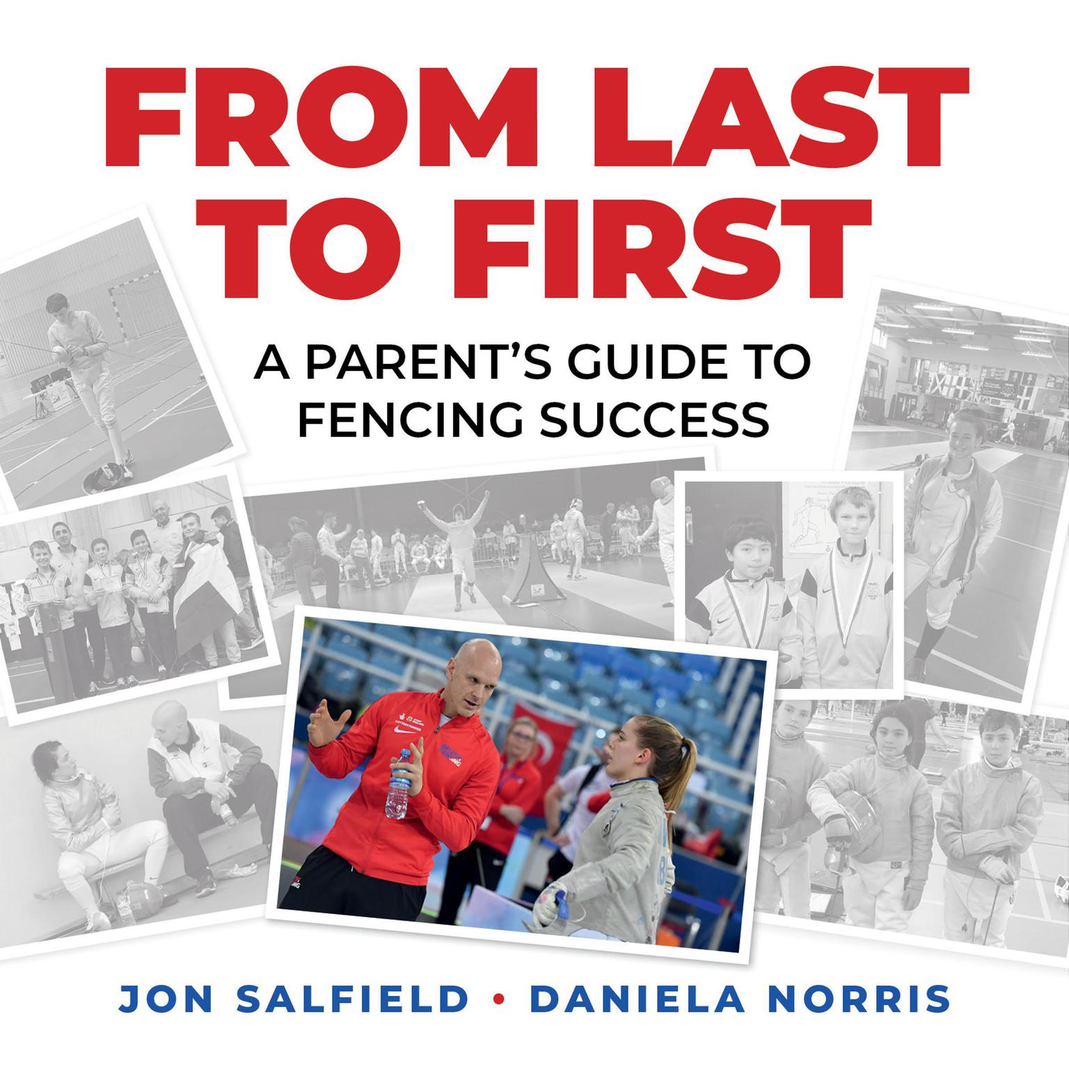 From Last to First: A Parents Guide to Fencing Success Audiobook, by Daniela I. Norris