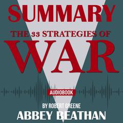 Summary of The 33 Strategies of War by Robert Greene Audiobook, by Abbey Beathan