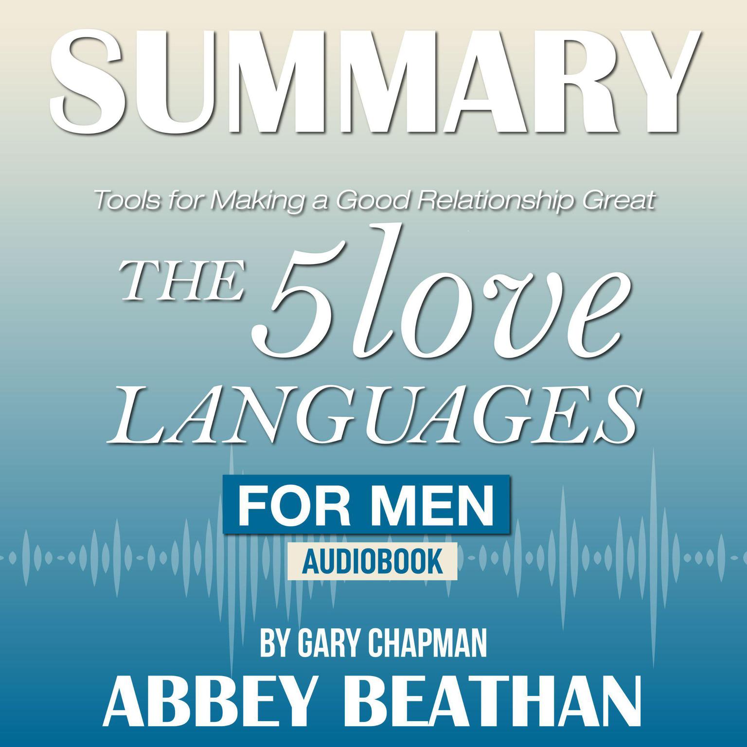 Summary of The 5 Love Languages for Men: Tools for Making a Good Relationship Great by Gary Chapman Audiobook, by Abbey Beathan