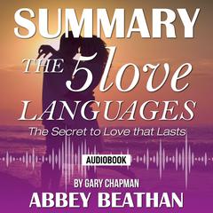 Summary of The 5 Love Languages: The Secret to Love that Lasts by Gary Chapman Audiobook, by 