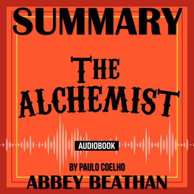 Summary of The Alchemist by Paulo Coelho Audiobook, by Abbey Beathan