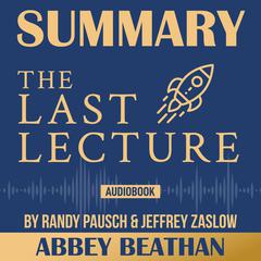 Summary of The Last Lecture by Randy Pausch & Jeffrey Zaslow Audiobook, by Abbey Beathan