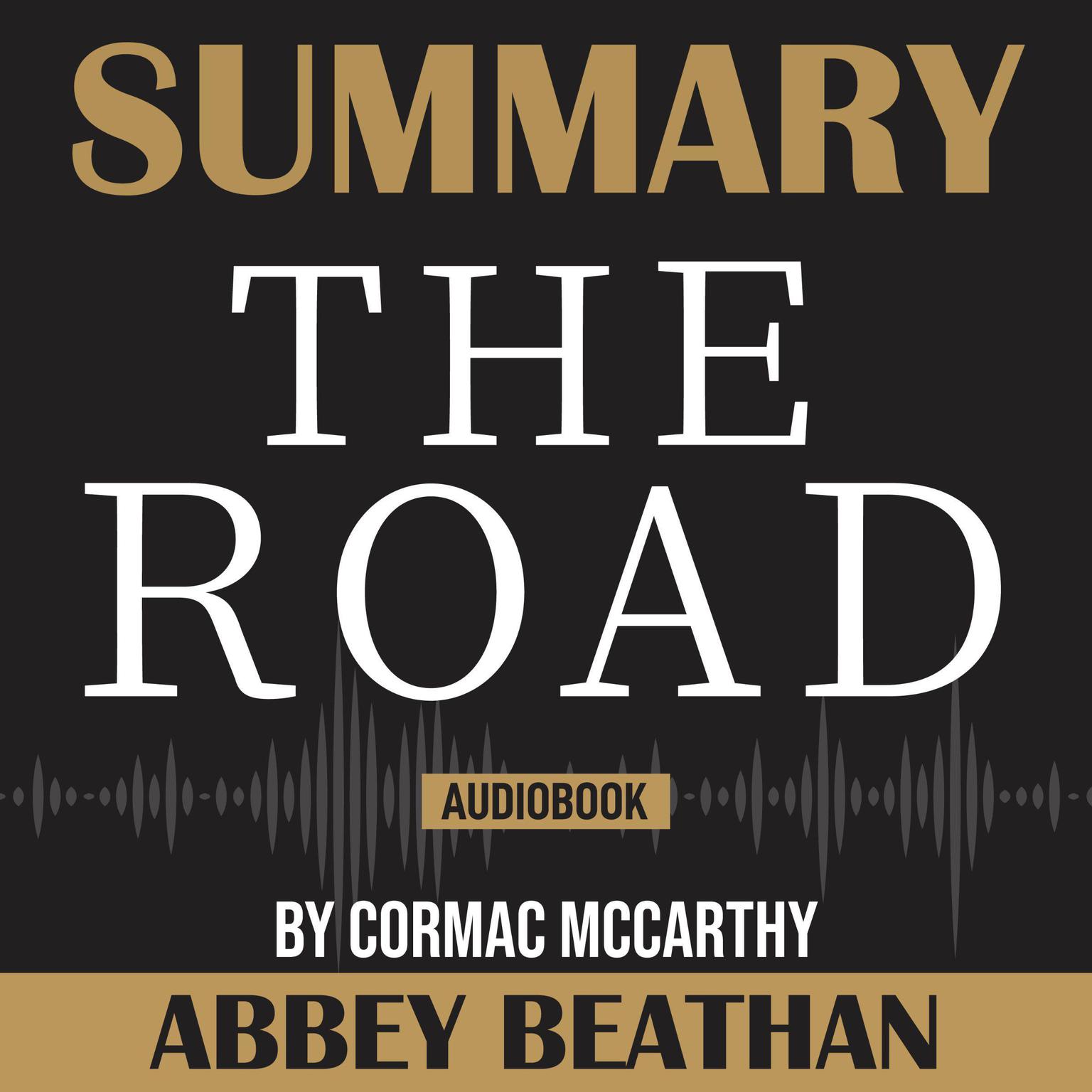 Summary of The Road by Cormac McCarthy Audiobook, by Abbey Beathan
