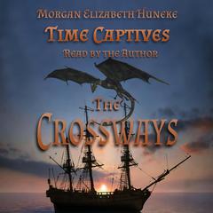 Time Captives: The Crossways Audiobook, by Morgan Elizabeth Huneke