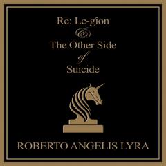 Re: Le-gîon & The Other Side of Suicide Audiobook, by Roberto Angelis Lyra