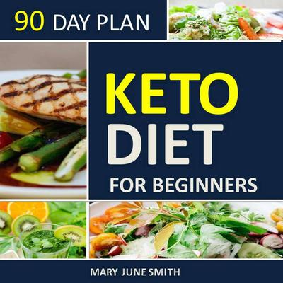 Keto Diet 90 Day Plan for Beginners (2020 Ketogenic Diet Plan) Audiobook, by Mary June Smith