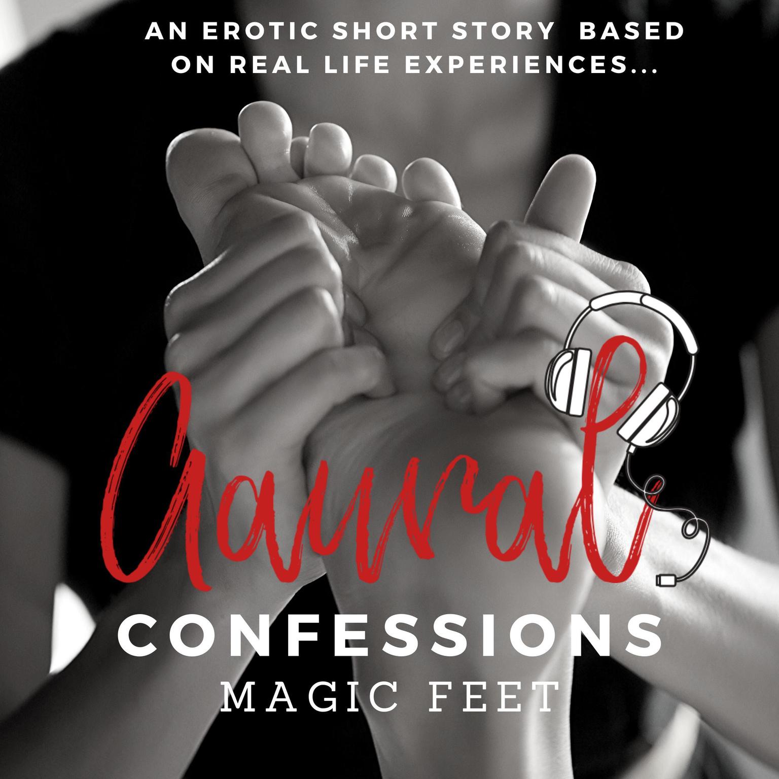 Magic Feet An Erotic True Confession Audiobook, by Aaural Confessions