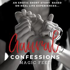 Magic Feet An Erotic True Confession Audiobook, by Aaural Confessions
