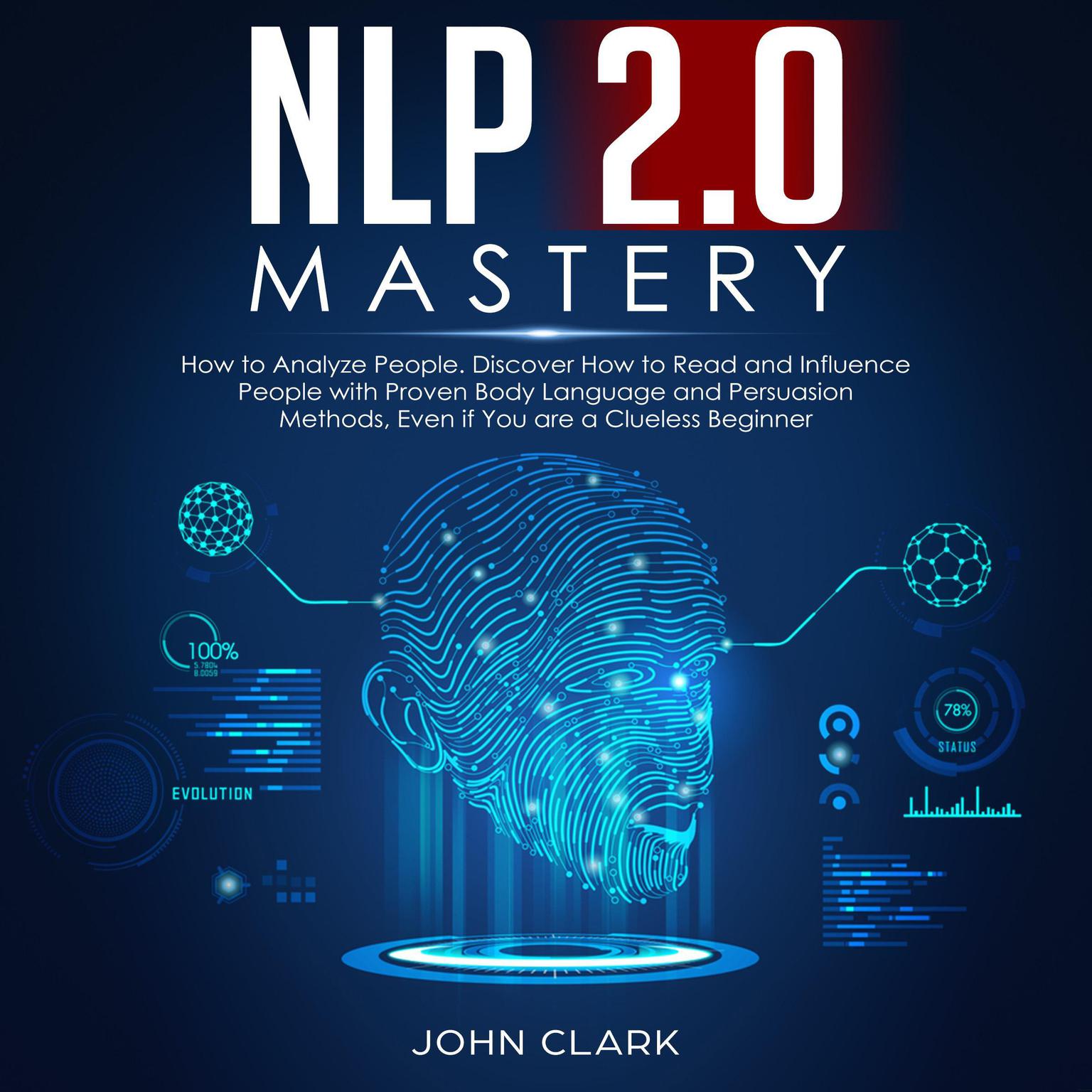 NLP 2.0 Mastery How to analyze people, Discover how to read and influence people with proven body language and persuasion methods, Even if you are a clue less beginner Audiobook, by John Clark
