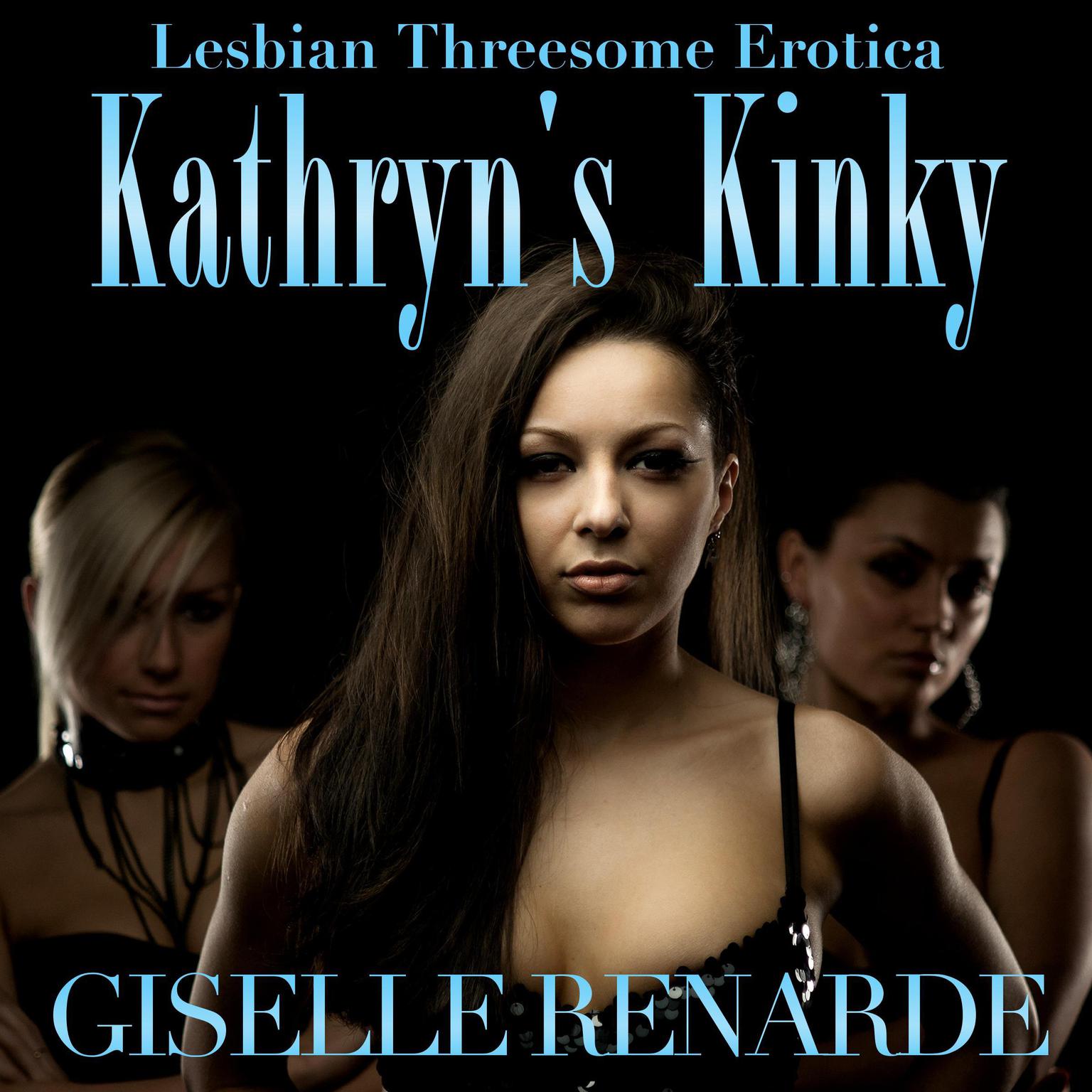 Kathryns Kinky: Lesbian Threesome Erotica Audiobook, by Giselle Renarde