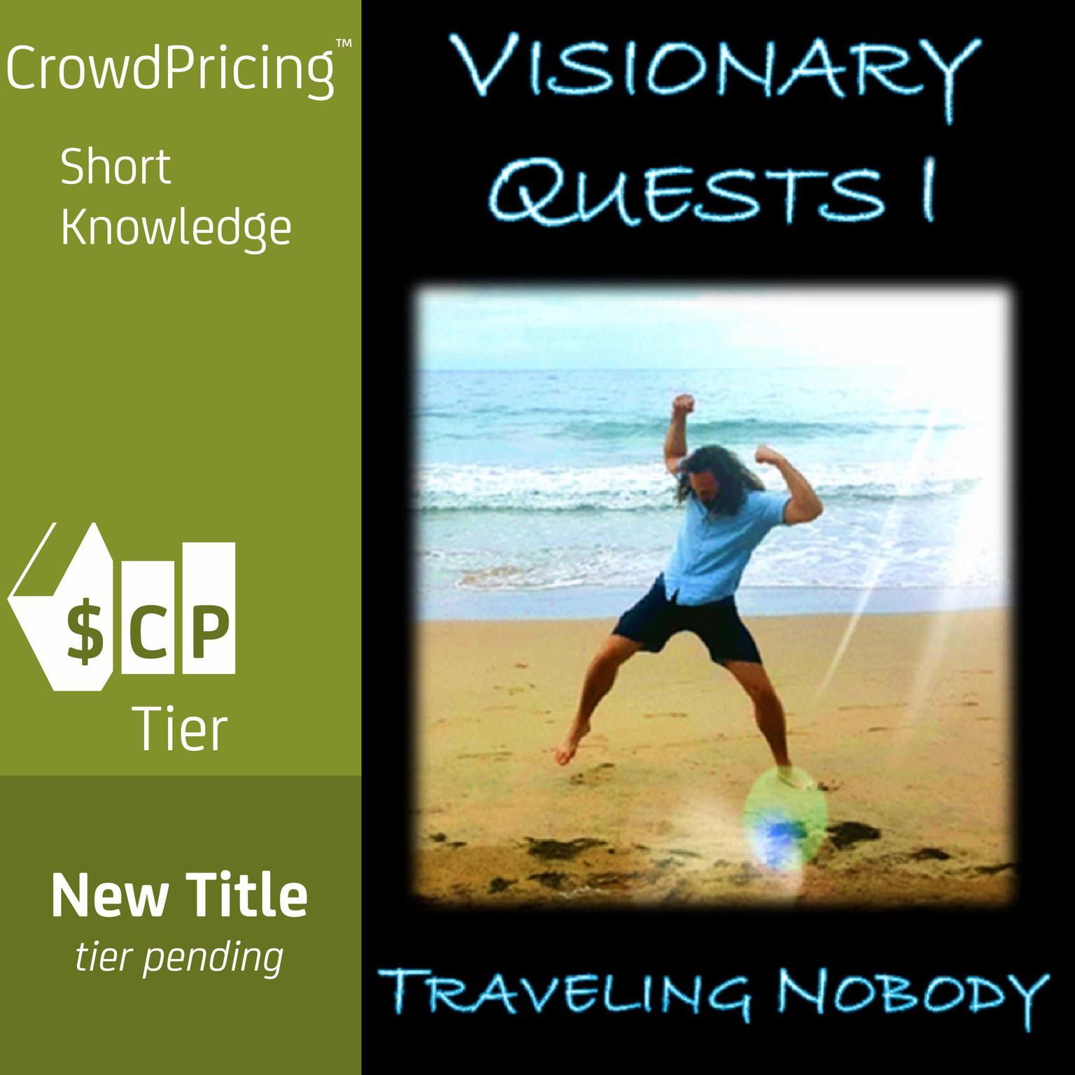 Visionary Quests I Audiobook, by Traveling Nobody