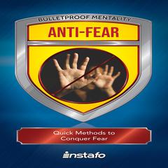 Anti-Fear: Quick Methods to Conquer Fear Audiobook, by Instafo 