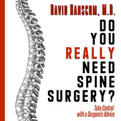 Do You Really Need Spine Surgery? Take Control with a Surgeons Advice Audiobook, by Dr. David Hanscom