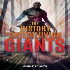 The History of Antediluvian Giants Audiobook, by Martin K. Ettington
