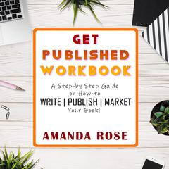 Get Published Workbook: Write | Publish | Market Audiobook, by Amanda Rose