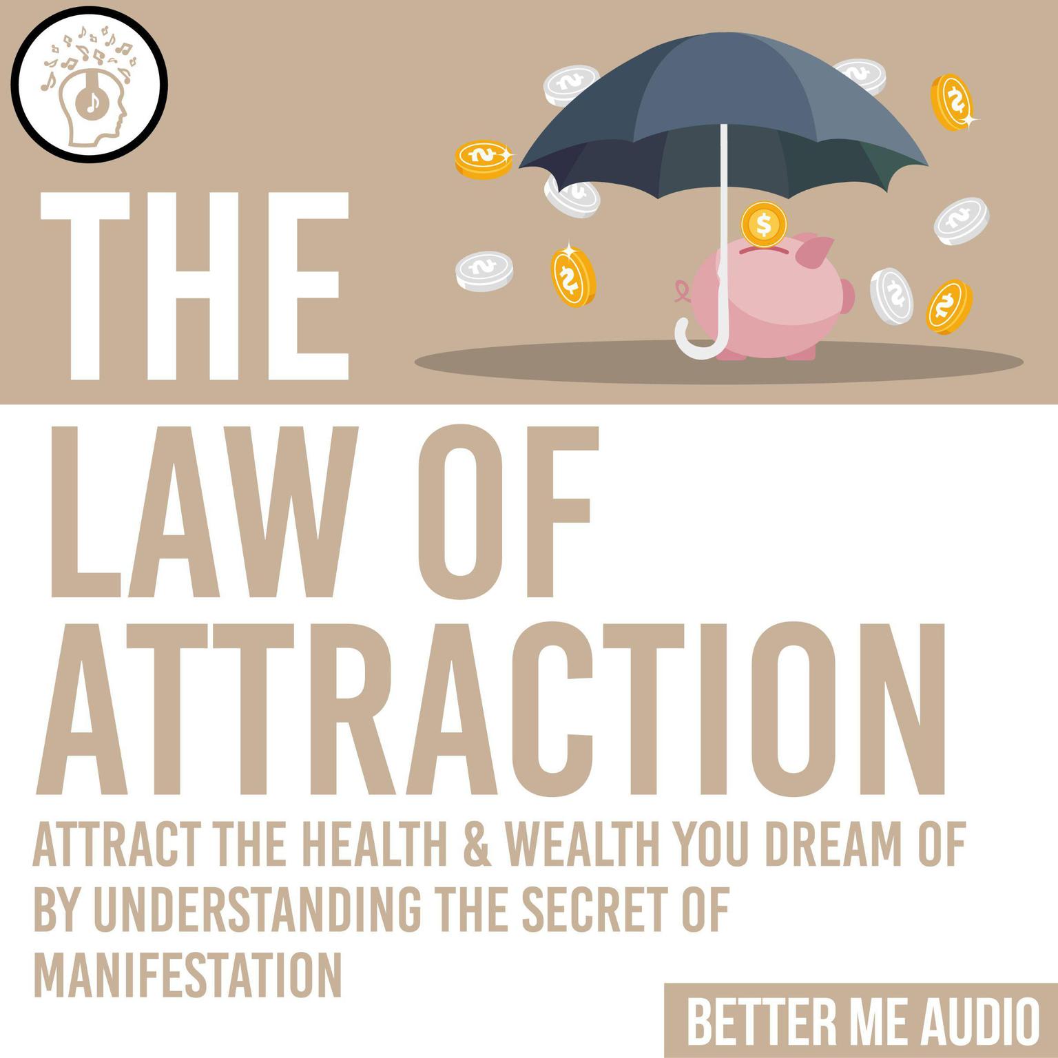 The Law of Attraction: Attract the Health & Wealth You Dream Of By Understanding the Secret of Manifestation Audiobook, by Better Me Audio