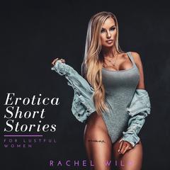 Erotica Short Stories For Lustful Women: A Steamy Romance for Adults Audiobook, by 