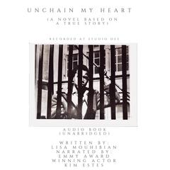 Unchain My Heart (A Novel Based on a Trues Story) Audiobook, by Lisa Mouhibian