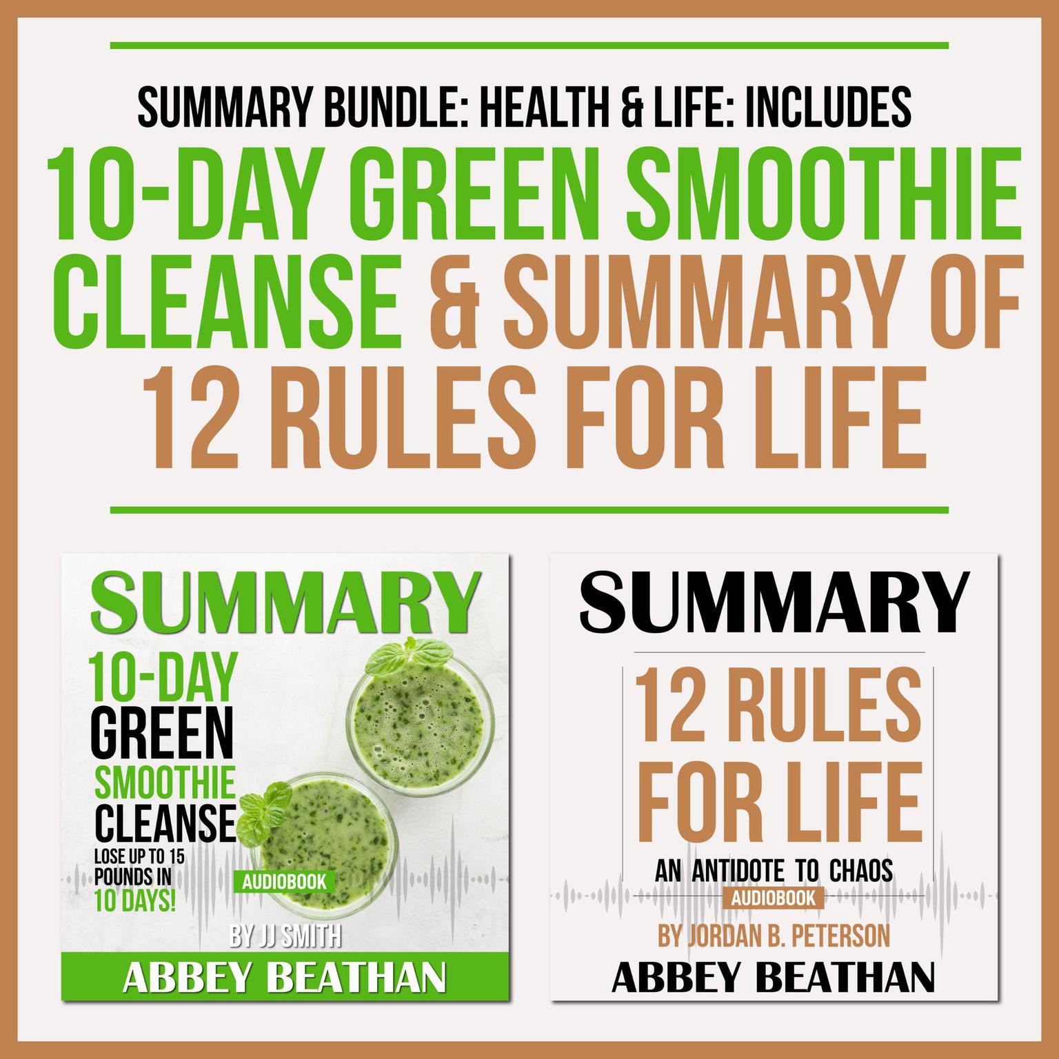 Summary Bundle: Health & Life: Includes Summary of 10-Day Green Smoothie Cleanse & Summary of 12 Rules for Life Audiobook, by Abbey Beathan