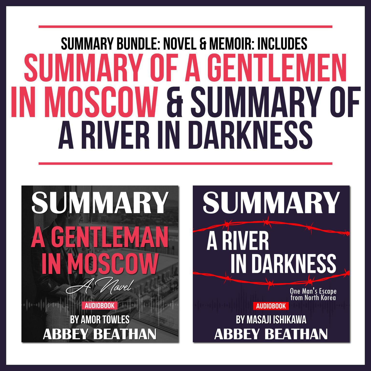 Summary Bundle: Novel & Memoir: Includes Summary of A Gentlemen in Moscow & Summary of A River in Darkness Audiobook, by Abbey Beathan