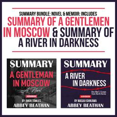 Summary Bundle: Novel & Memoir: Includes Summary of A Gentlemen in Moscow & Summary of A River in Darkness Audiobook, by Abbey Beathan