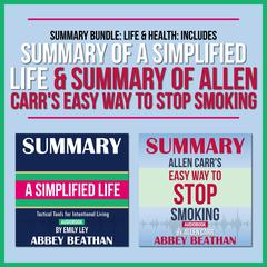 Summary Bundle: Life & Health: Includes Summary of A Simplified Life & Summary of Allen Carrs Easy Way to Stop Smoking Audiobook, by Abbey Beathan