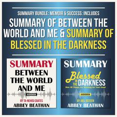 Summary Bundle: Memoir & Success: Includes Summary of Between the World and Me & Summary of Blessed in the Darkness Audiobook, by Abbey Beathan