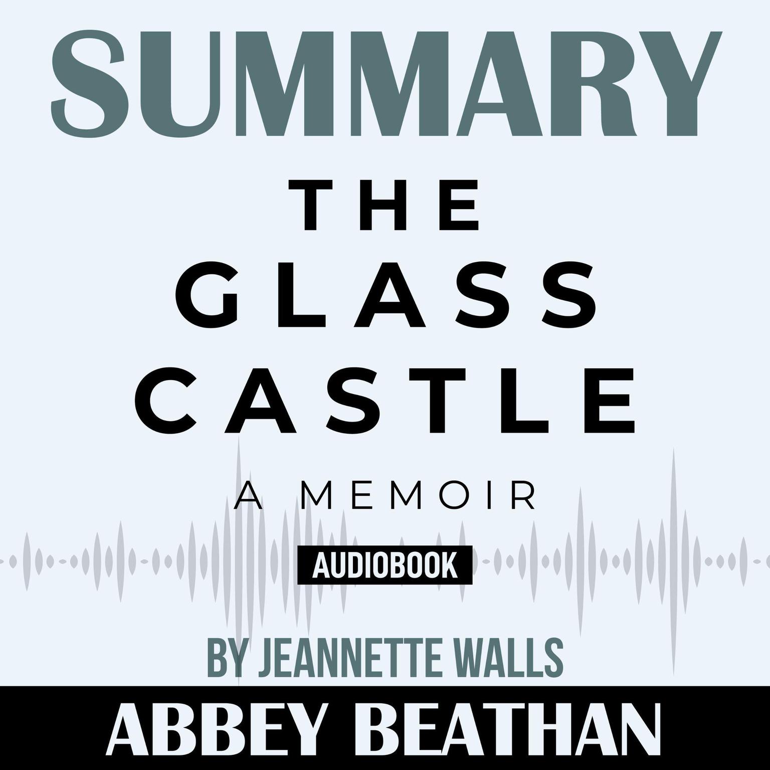 Summary of The Glass Castle: A Memoir by Jeannette Walls Audiobook, by Abbey Beathan