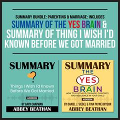 Summary Bundle: Parenting & Marriage: Includes Summary of The Yes Brain & Summary of Thing I Wish Id Known Before We Got Married Audiobook, by Abbey Beathan