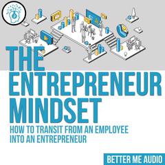 The Entrepreneur Mindset: How to Transit From an Employee Into an Entrepreneur Audiobook, by Better Me Audio