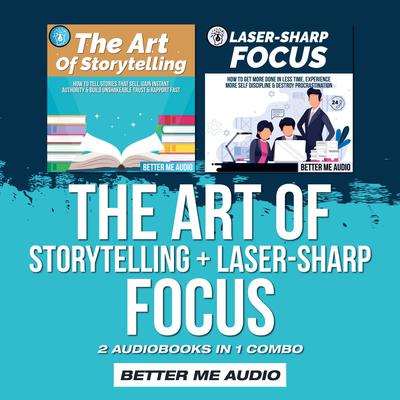 The Art of Storytelling + Laser-Sharp Focus: 2 Audiobooks in 1 Combo Audiobook, by Better Me Audio