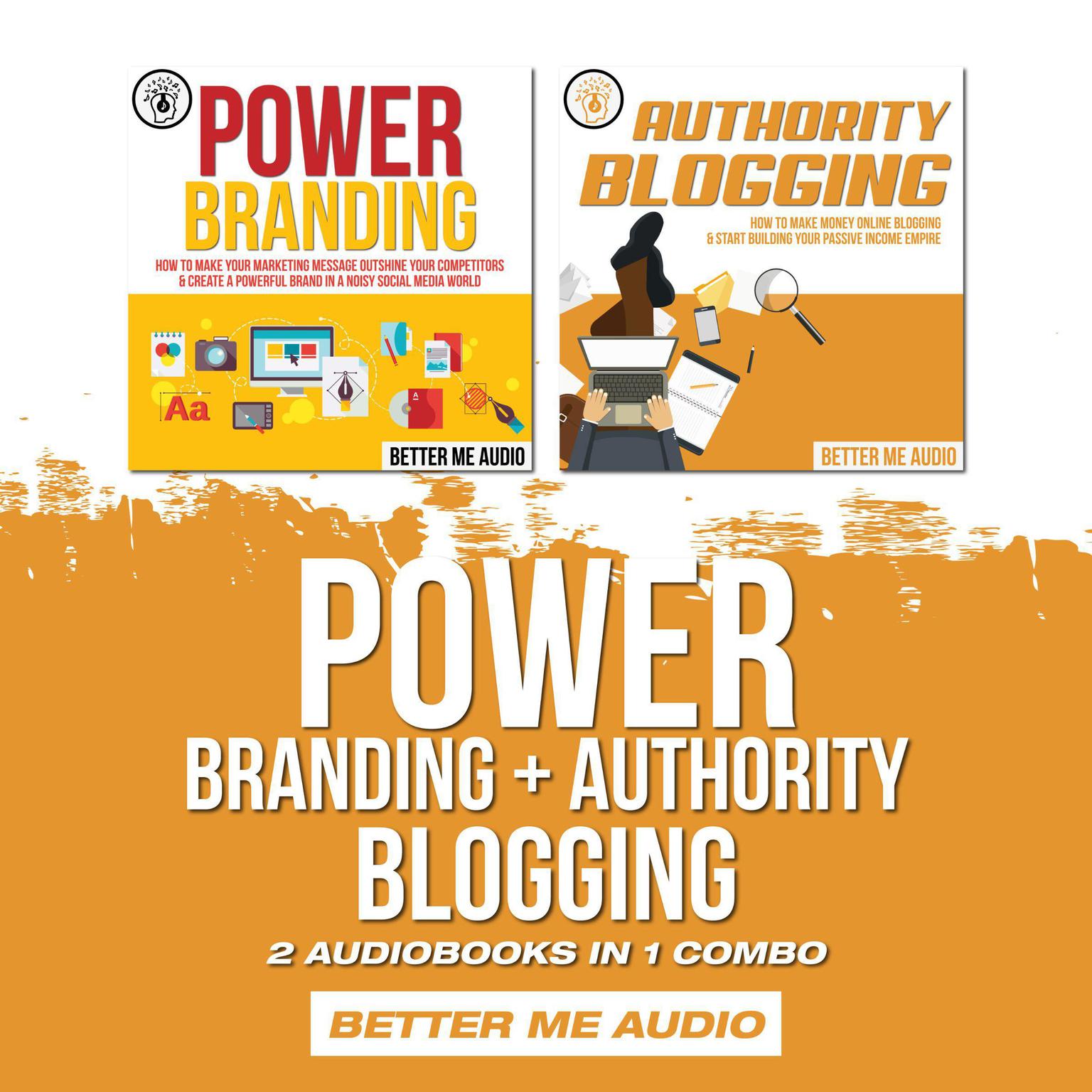 Power Branding + Authority Blogging: 2 Audiobooks in 1 Combo Audiobook, by Better Me Audio