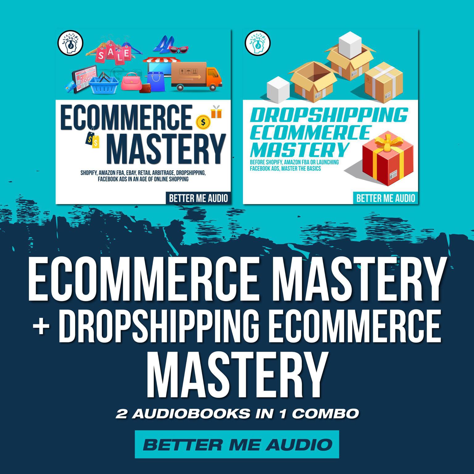 Ecommerce Mastery + Dropshipping Ecommerce Mastery: 2 Audiobooks in 1 Combo Audiobook, by Better Me Audio