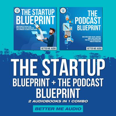 The Startup Blueprint + The Podcast Blueprint: 2 Audiobooks in 1 Combo Audiobook, by Better Me Audio