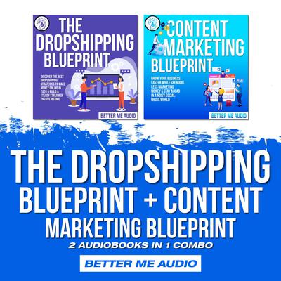 The Dropshipping Blueprint + Content Marketing Blueprint: 2 Audiobooks in 1 Combo Audiobook, by Better Me Audio