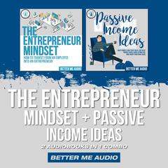 The Entrepreneur Mindset + Passive Income Ideas: 2 Audiobooks in 1 Combo Audiobook, by Better Me Audio