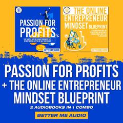 Passion for Profits + The Online Entrepreneur Mindset Blueprint: 2 Audiobooks in 1 Combo Audiobook, by Better Me Audio