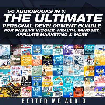 50 Audiobooks In 1: The Ultimate Personal Development Bundle for Passive Income, Health, Mindset, Affiliate Marketing & More Audiobook, by Better Me Audio