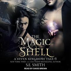 The Magic Shell: A Seven Kingdoms Tale 6 Audiobook, by S.E. Smith