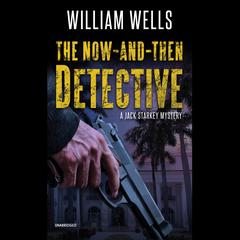 The Now-and-Then Detective: A Jack Starkey Mystery Audiobook, by William  Wells
