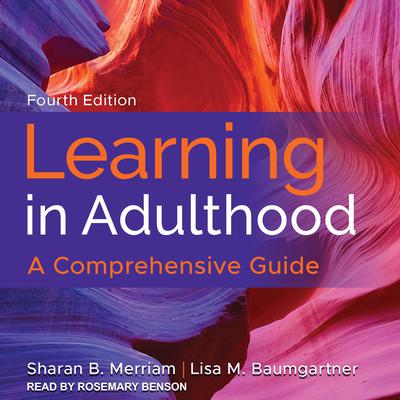 Learning in Adulthood: A Comprehensive Guide, 4th Edition Audiobook, by Sharan B. Merriam