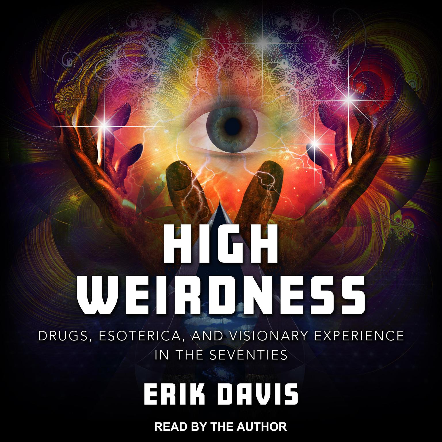 High Weirdness: Drugs, Esoterica, and Visionary Experience in the Seventies Audiobook, by Erik Davis