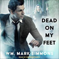 Dead on My Feet Audiobook, by Wm. Mark Simmons
