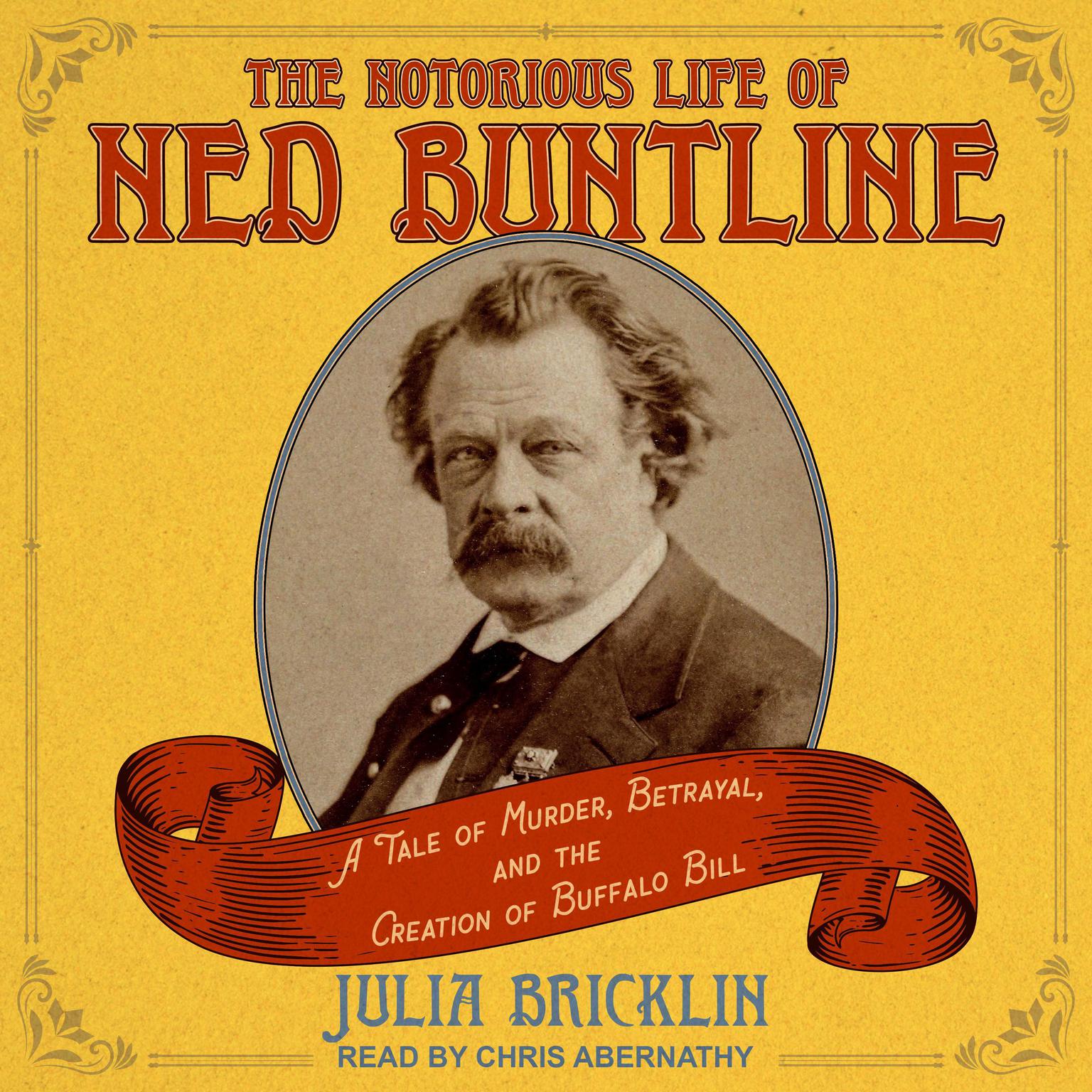 The Notorious Life of Ned Buntline: A Tale of Murder, Betrayal, and the Creation of Buffalo Bill Audiobook, by Julia Bricklin