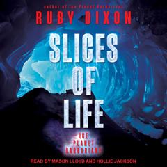 Slices of Life Audiobook, by Ruby Dixon
