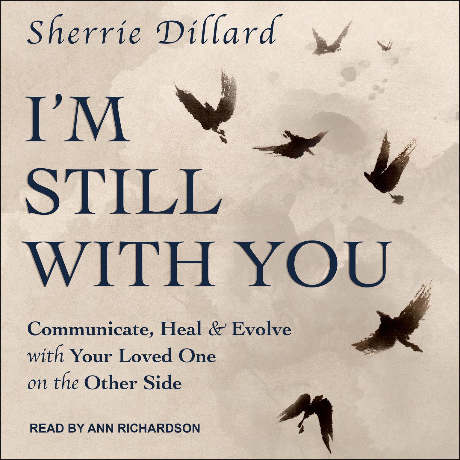 Im Still With You: Communicate, Heal & Evolve with Your Loved One on the Other Side Audiobook, by Sherrie Dillard